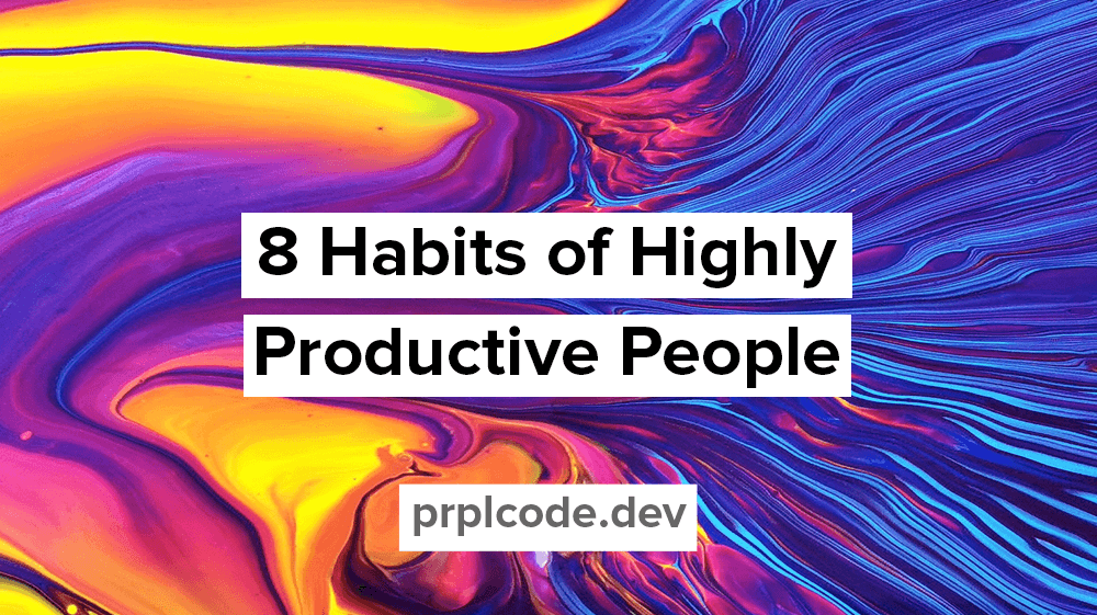 8 Habits of Highly Productive People
