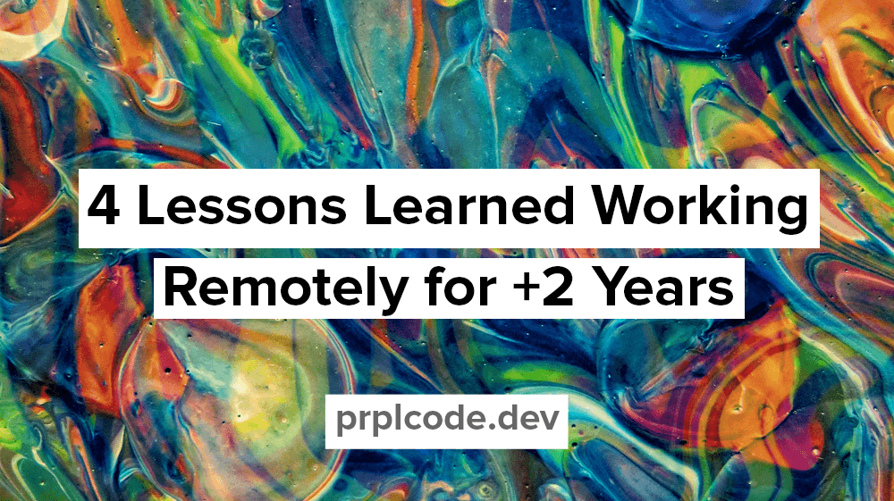 4 Lessons Learned Working Remotely for +2 Years