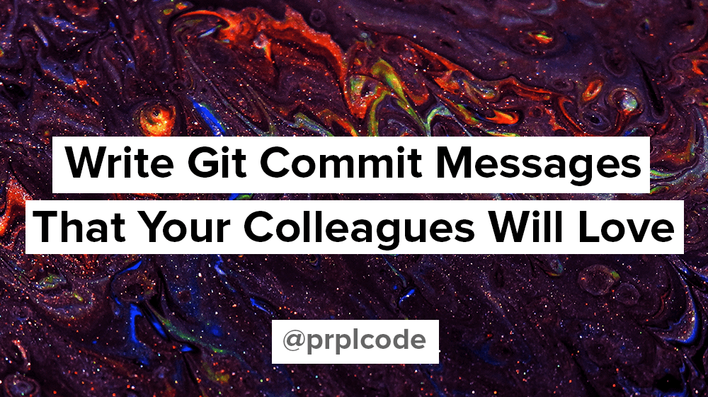 Write Git Commit Messages That Your Colleagues Will Love