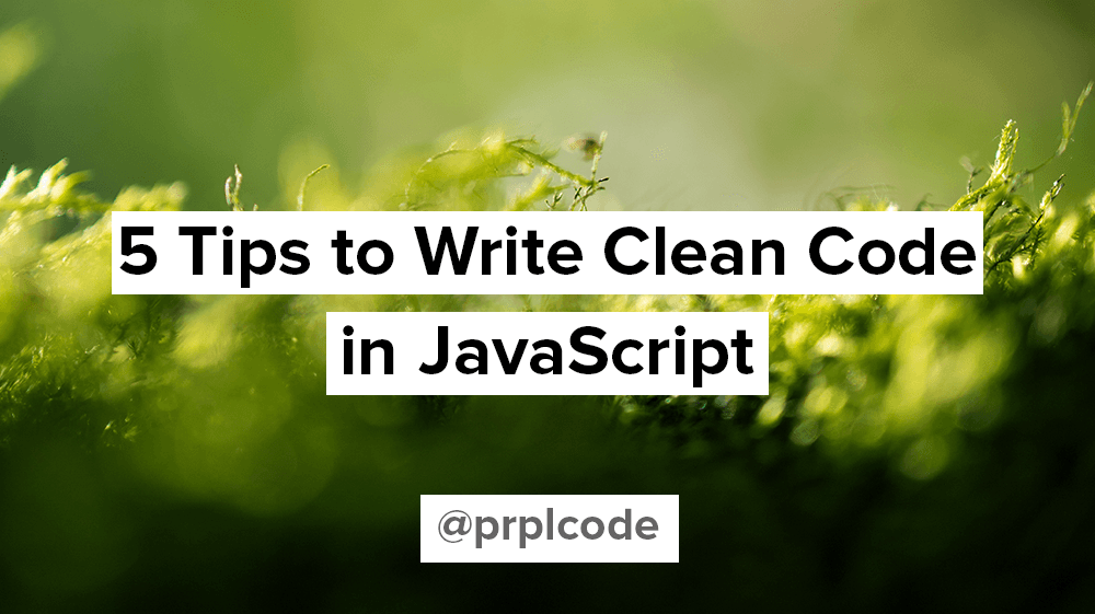 5 Tips to Write Clean Code in JavaScript